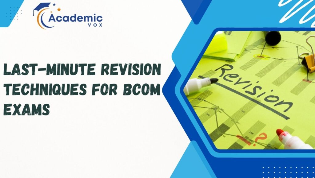 Last-Minute Revision Techniques for BCom Exams | academicvox