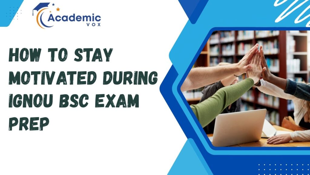 Stay Motivated During IGNOU BSc Exam Prep | academicvox