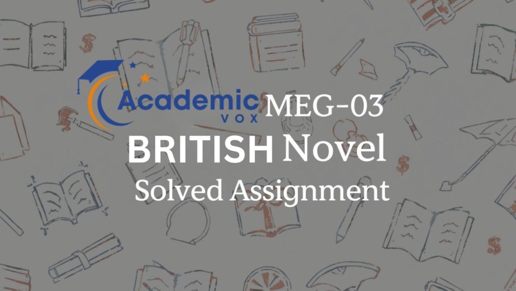IGNOU MEG-03 BRITISH NOVEL Solved Assignment academicvox.com