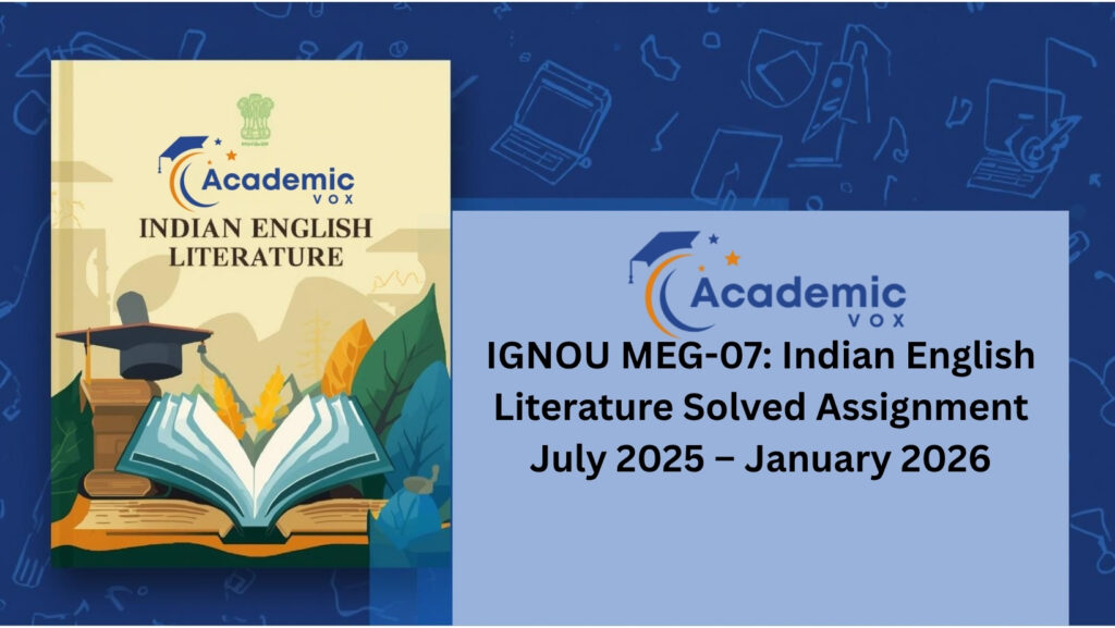 IGNOU MEG-07: Indian English Literature Solved Assignment (July 2025 – January 2026) academicvox.com