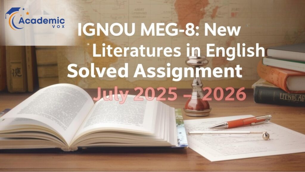IGNOU MEG-08: New Literatures in English Solved Assignment (July 2025 – January 2026) website :academicvox.com