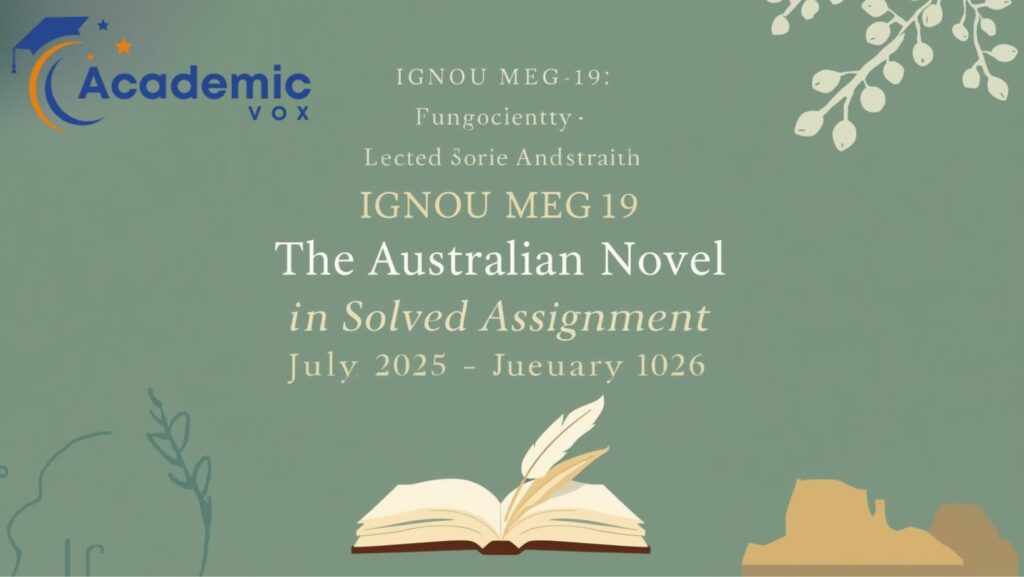IGNOU MEG-19: The Australian Novel Solved Assignment (July 2025 – January 2026) website :academicvox.com