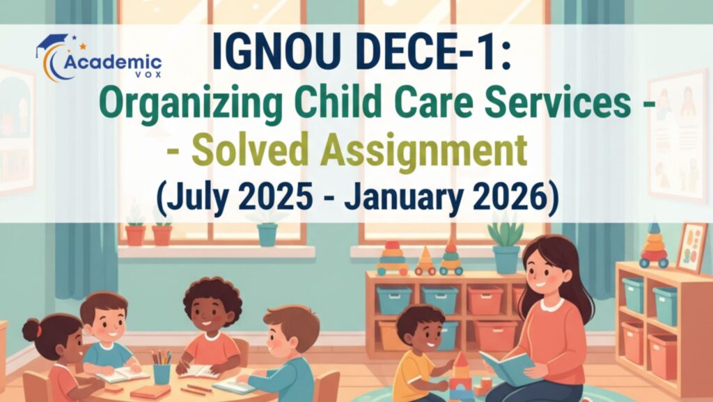 IGNOU DECE-1 Organizing Child Care Services – Solved Assignment (July 2025 – January 2026)