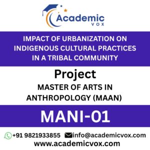MANI-01 IMPACT OF URBANIZATION ON INDIGENOUS CULTURAL PRACTICES IN A TRIBAL COMMUNITY