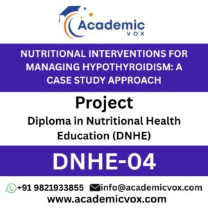 DNHE-04 NUTRITIONAL INTERVENTIONS FOR MANAGING HYPOTHYROIDISM: A CASE STUDY APPROACH