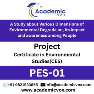 PES-01 A Study about Various Dimensions of Environmental Degradation, Its impact and awareness among People