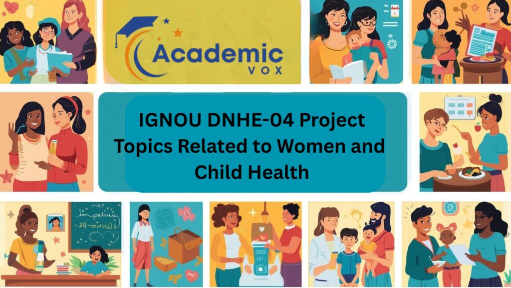 IGNOU DNHE-04 Project Topics Related to Women and Child Health |academicvox.com