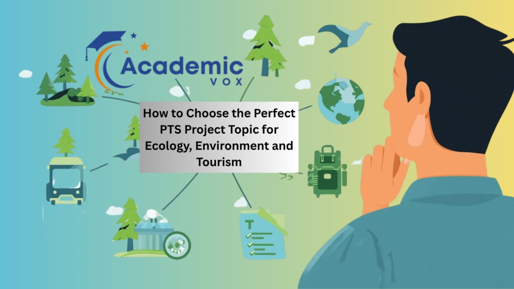 How to Choose the Perfect PTS Project Topic for Ecology, Environment and Tourism |academicvox.com