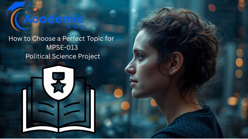 How to Choose a Perfect Topic for MPSE-013 Political Science Project website : academicvox.com