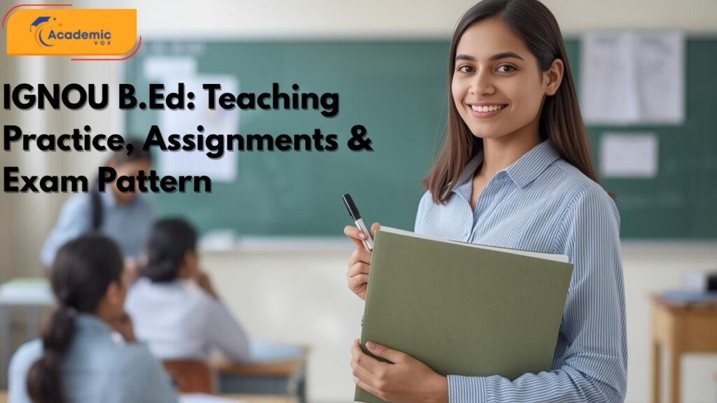 IGNOU B.Ed: Teaching Practice, Assignments & Exam Pattern