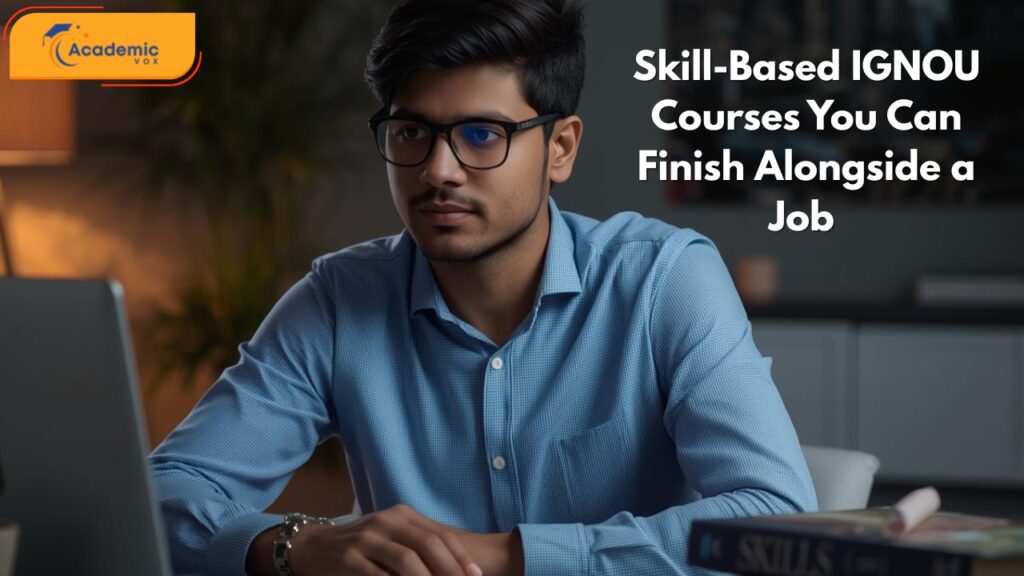 Skill-Based IGNOU Courses You Can Finish Alongside a Job
